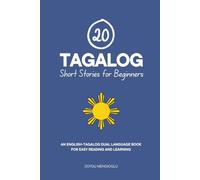 20 Tagalog Short Stories for Beginners: An English-Tagalog Dual-Language Book for Easy Reading and Learning (Dual-Language Short Stories for Beginners)