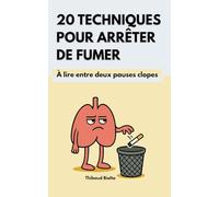 20 techniques pour arrêter de fumer: Guide humoristique et léger pour enfin dire adieu à la cigarette