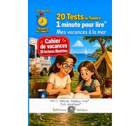 20 tests de fluence Cahier de vacances CE1 vers CE2 1 minute pour lire Mes vacances à la mer: - MSO Méthode Syllabique Orale et ponts phonétiques 70 mots par lecture illustrée