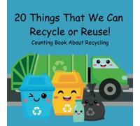 20 Things That We Can Recycle or Reuse!: Counting Book About Recycling