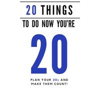 20 Things to do Now You're 20: A guided journal of ideas and suggestions to help you plan the most memorable decade yet (Celebration Books)