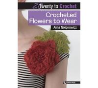 20 to Crochet: Crocheted Flowers to Wear (Twenty to Make)