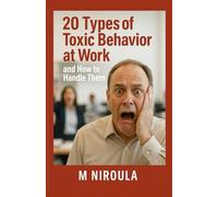 20 Types of Toxic Behavior at Work (and How to Handle Them: A hilariously honest survival guide to navigating toxic coworkers, sabotaging colleagues, ... your peace, power, and professionalism.