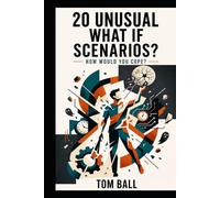 20 Unusual What-If Scenarios: How Would You Cope