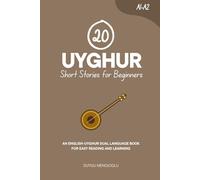 20 Uyghur Short Stories for Beginners [Latin Script Edition]: An English-Uyghur Dual-Language Book for Easy Reading and Learning (Dual-Language Short Stories for Beginners)