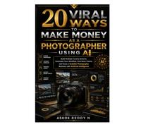 20 Viral Ways to Make Money as a Photographer Using AI: Build Multiple Income Streams, Automate Your Workflow, Find More Clients, and Grow a Scalable Photography Business with Artificial Intelligence