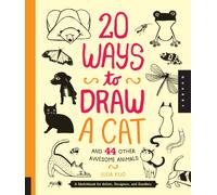 20 Ways to Draw a Cat and 44 Other Awesome Animals (20 Ways) : A Sketchbook for Artists, Designers, and Doodlers