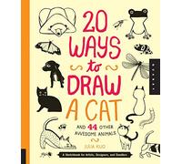 20 Ways to Draw a Cat and 44 Other Awesome Animals: A Sketchbook for Artists, Designers, and Doodlers