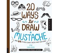 20 Ways to Draw a Mustache and 44 Other Funny Faces and Features: A Sketchbook for Artists, Designers, and Doodlers