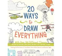 20 Ways to Draw Everything: With Over 100 Different Themes - Including Sea Creatures, Doodle Shapes, and Ways to Get from Here to There