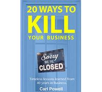 20 Ways to Kill Your Business: Lessons learned from 40 years of Entrepreneurship