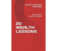 20 WEALTH LESSONS: How to Attain Financial Freedom
