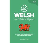 20 Welsh Short Stories for Beginners: An English-Welsh Dual-Language Book for Easy Reading and Learning (Dual-Language Short Stories for Beginners)