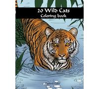 20 Wild Cats Coloring Book: Realistic Big Wild Cats From Around All The World Colouring Book For Adult - For Relaxation & Stress Relief (Lion, ... Wild Cats) (Wildlife Safari Coloring Book)