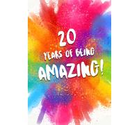 20 Years Of Being Amazing!: A Beautiful Colorful 20th Birthday Lined Journal Notebook Keepsake - With A Positive & Affirming Message - A Much Better Alternative To A Birthday Card