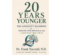 20 YEARS YOUNGER: The Longevity Blueprint for Reducing Your Biological Age - and the Promise I Made to My Son