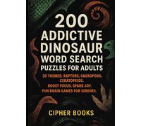 200 Addictive Dinosaur Word Search Puzzles For Adults: 20 Themes: Raptors, Sauropods, Ceratopsids. Boost Focus, Spark Joy. Fun Brain Games For Seniors.