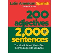 200 Adjectives 2,000 Sentences - a Latin American Spanish Frequency List: The Most Efficient Way to Start Learning a Foreign Language