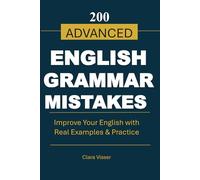 200 Advanced English Grammar Mistakes: Avoid Common Errors, Improve Accuracy, and Speak English with Confidence