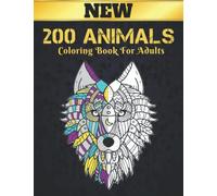 200 Animals New Coloring Book For Adults: New Adult Coloring Book 200 page Stress Relieving 200 Animals Gift for Animals Lovers Relaxing 200 ... and Women Coloring Book for Adults Relaxation