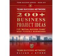 200+ Business Project Ideas - For 'Mutual Success Teams: Many Possible Businesses ("Team Success" Series)