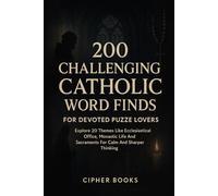 200 Challenging Catholic Word Finds For Devoted Puzzle Lovers: Explore 20 Themes Like Ecclesiastical Office, Monastic Life And Sacraments For Calm And Sharper Thinking