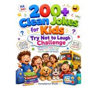 200+ Clean Jokes for Kids: Try Not to Laugh Challenge with Classroom, Family, Animal, Riddles, Puns, Lunchbox and Road Trip Jokes with Answers