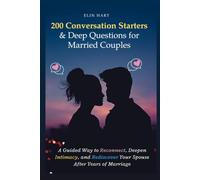 200 Conversation Starters & Deep Questions for Married Couples: A Guided Way to Reconnect, Deepen Intimacy, and Rediscover Your Spouse After Years of Marriage