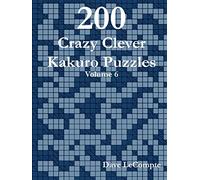 200 Crazy Clever Kakuro Puzzles - Volume 6