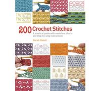 200 Crochet Stitches: A practical guide with actual-size swatches, charts, and step-by-step instructions