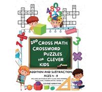 200 Cross Math Crossword Puzzles for Clever Kids - Addition And Subtraction Ages 4 to 8: Large Print Arithmetic Workbook (Preschool, Kindergarten, ... Mathematics Workbook (Cross Math Bundles)