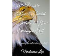 200 Days to Rise: A Guided Journey to Your Strongest Self: Becoming the best version of yourself
