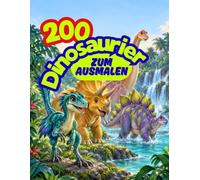 200 Dinosaurier zum ausmalen: 200 große Ausmalbilder mit T-Rex, Triceratops & Co. - Das Ausmalbuch für Jungen und Mädchen