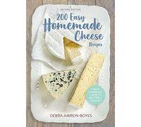 200 Easy Homemade Cheese Recipes: From Cheddar and Brie to Butter and Yogurt