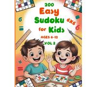 200 Easy Sudoku for Kids Vol. 2: 200 Fun and Educational 6x6 Sudoku Puzzles for Kids Ages 6-12 | Beginner Number Puzzle Book with Solutions and Easy Instructions