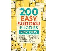 200 Easy Sudoku Puzzles for Kids: Beginner-friendly number challenges for fun practice, stronger focus, and solutions in the back