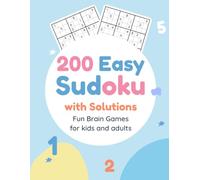 200 Easy Sudoku with Solutions: 200 Beginner-Friendly Sudoku Puzzles with Complete Solutions to Improve Logic, Focus, Memory and Brain Training Skills