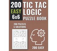200 Easy - Tic Tac Logic Puzzle Book: Tic Tac Logic Book with 200 6x6 fun Tic-Tac-Logic Puzzles for adults in Large Print with Solutions (Tic Tac Logic Puzzle Books)