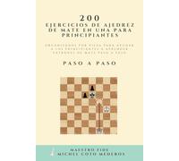 200 Ejercicios de Ajedrez de Mate en Una para Principiantes: Organizados por Pieza para Ayudar a los Principiantes a Aprender Patrones de Mate Paso a Paso