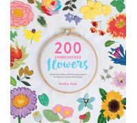 200 Embroidered Flowers : Hand Embroidery Stitches and Projects for Flowers, Leaves and Foliage