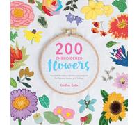 200 Embroidered Flowers: Hand Embroidery Stitches and Projects for Flowers, Leaves and Foliage
