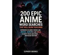 200 Epic Anime Word Searches That Will Blow Your Mind: Experience 20 Anime Themes Like Mecha, Samurai And Ninja To Boost Focus And Spark Nostalgia For Fans