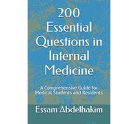 200 Essential Questions in Internal Medicine: A Comprehensive Guide for Medical Students and Residents (MCQs & Clinical Scenarios Series)