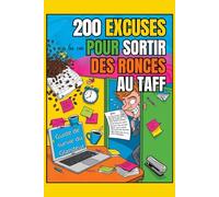 200 excuses à la con pour se sortir des ronces au taff: Livre humour collègues de travail pour se détendre au bureau - Guide de survie du glandeur