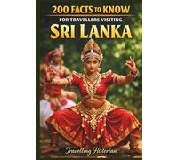 200 Facts to Know For Travellers Visiting Sri Lanka: A Curious Mind’s Guide to Sri Lanka (Travel Guides)