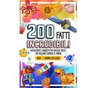 200 FATTI INCREDIBILI: Affascinanti Curiosità per Ragazzi Svegli che Vogliono Scoprire il Mondo (FATTI INCREDIBILI & CURIOSITÀ)
