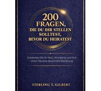 200 Fragen, die du ihr stellen solltest, bevor du heiratest: Entdecken Sie ihr Herz, ihre Werte und ihre Vision für eine dauerhafte Beziehung