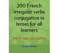 200 French irregular verbs conjugation in tenses for all learners: French verb conjugation