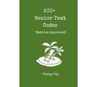 200+ Funny Senior Citizen Text Codes: A Laugh-Out-Loud Humor Book of Texting Abbreviations for Aging Parents, Retirees, Grandparents