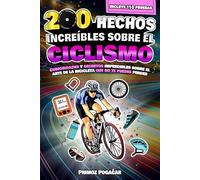 200 HECHOS INCREÍBLES SOBRE EL CICLISMO: Curiosidades y secretos imperdibles sobre el arte de la bicicleta que no te puedes perder | Incluye 110 pruebas finales